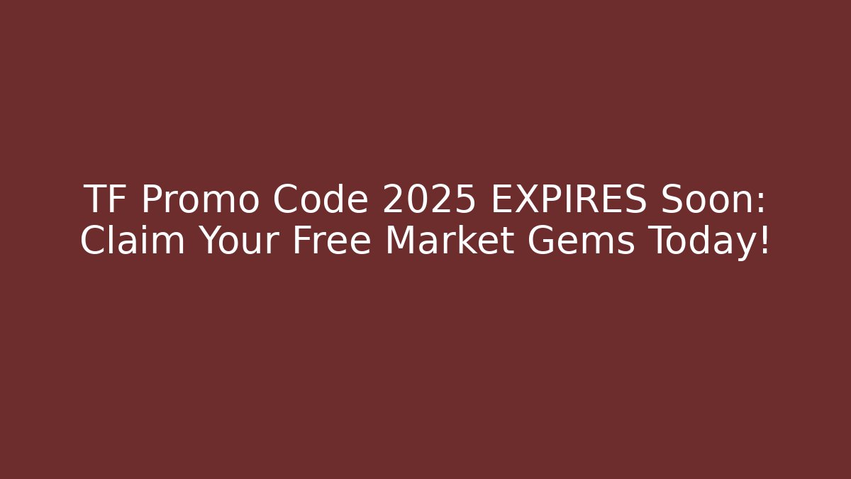 TF Promo Code 2025 EXPIRES Soon: Claim Your Free Market Gems Today!