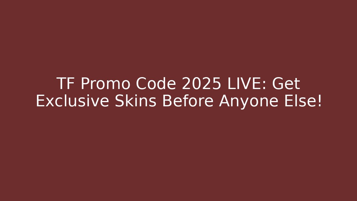 TF Promo Code 2025 LIVE: Get Exclusive Skins Before Anyone Else!