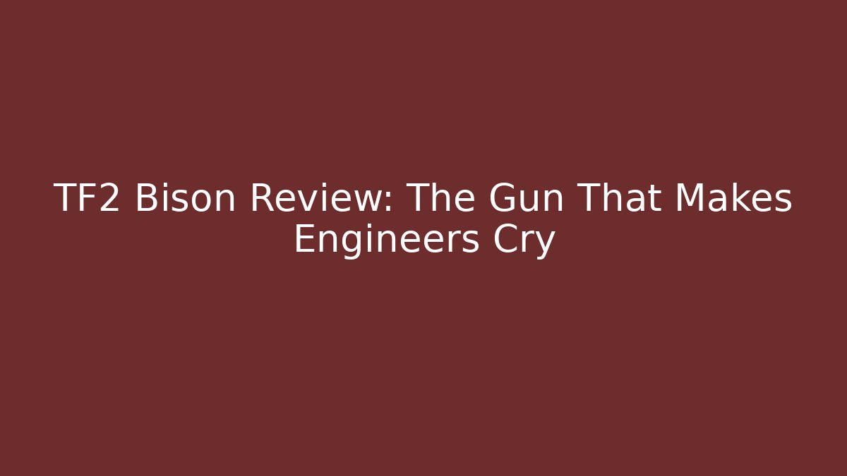 TF2 Bison Review: The Gun That Makes Engineers Cry