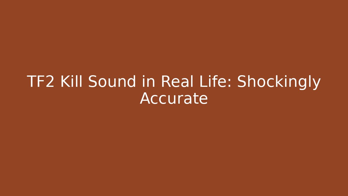 TF2 Kill Sound in Real Life: Shockingly Accurate