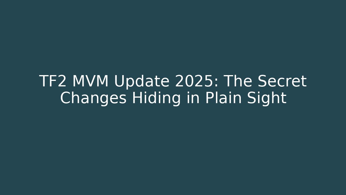 TF2 MVM Update 2025: The Secret Changes Hiding in Plain Sight