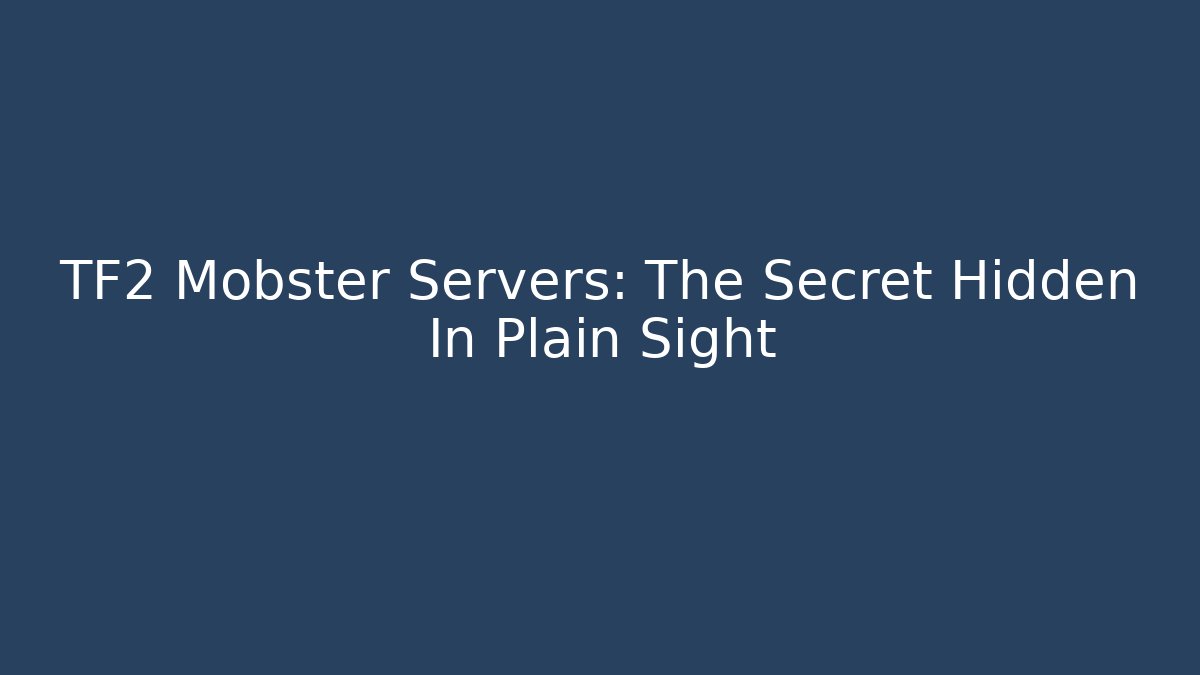 TF2 Mobster Servers: The Secret Hidden In Plain Sight