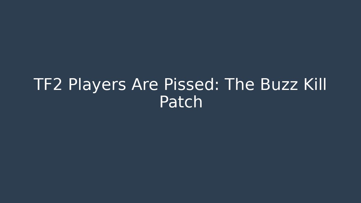 TF2 Players Are Pissed: The Buzz Kill Patch - Método de Aprovação