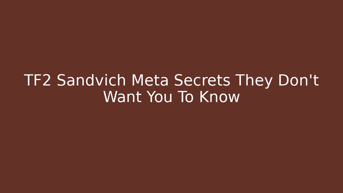 TF2 Sandvich Meta Secrets They Don't Want You To Know