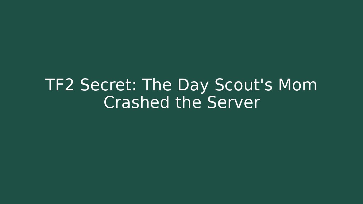 TF2 Secret: The Day Scout's Mom Crashed the Server