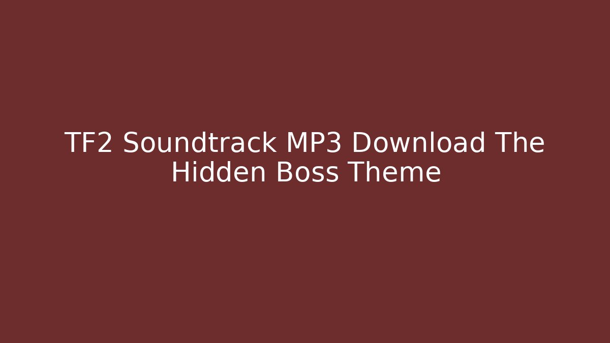 TF2 Soundtrack MP3 Download The Hidden Boss Theme