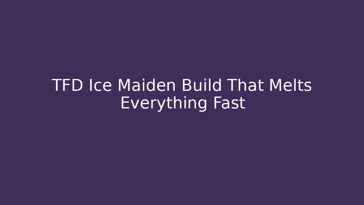 TFD Ice Maiden Build That Melts Everything Fast
