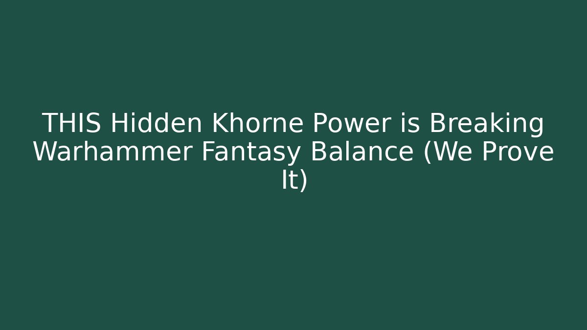 THIS Hidden Khorne Power is Breaking Warhammer Fantasy Balance (We Prove It)