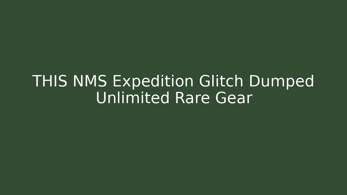 THIS NMS Expedition Glitch Dumped Unlimited Rare Gear
