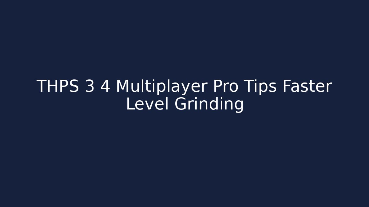 THPS 3 4 Multiplayer Pro Tips Faster Level Grinding - Método de Aprovação