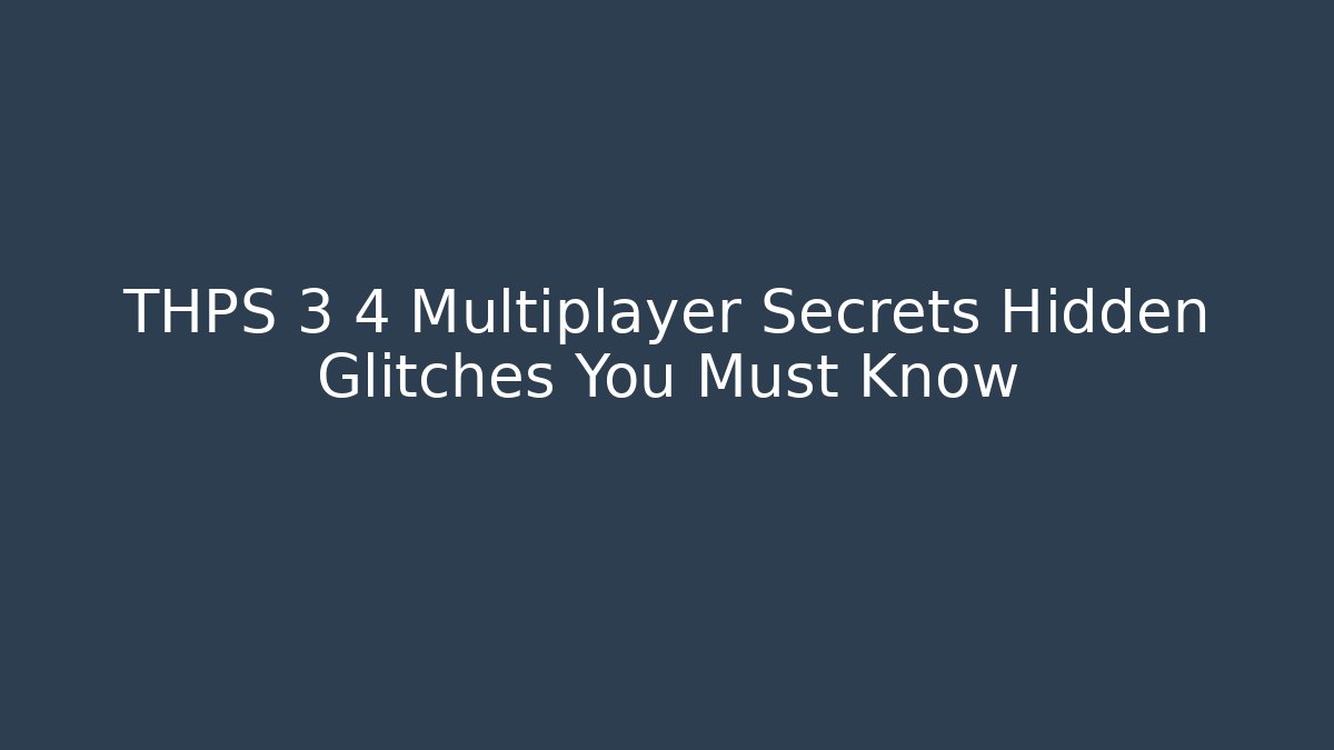 THPS 3 4 Multiplayer Secrets Hidden Glitches You Must Know - Método de Aprovação
