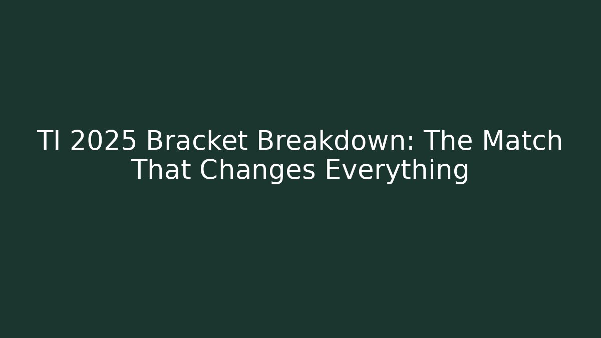 TI 2025 Bracket Breakdown: The Match That Changes Everything