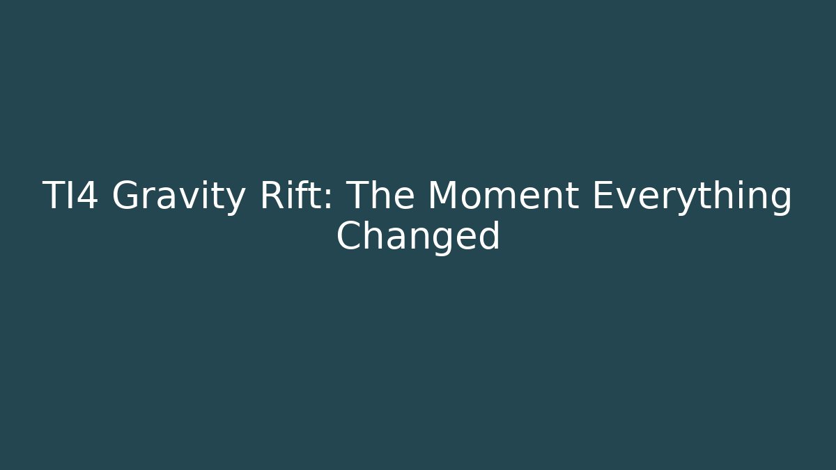 TI4 Gravity Rift: The Moment Everything Changed