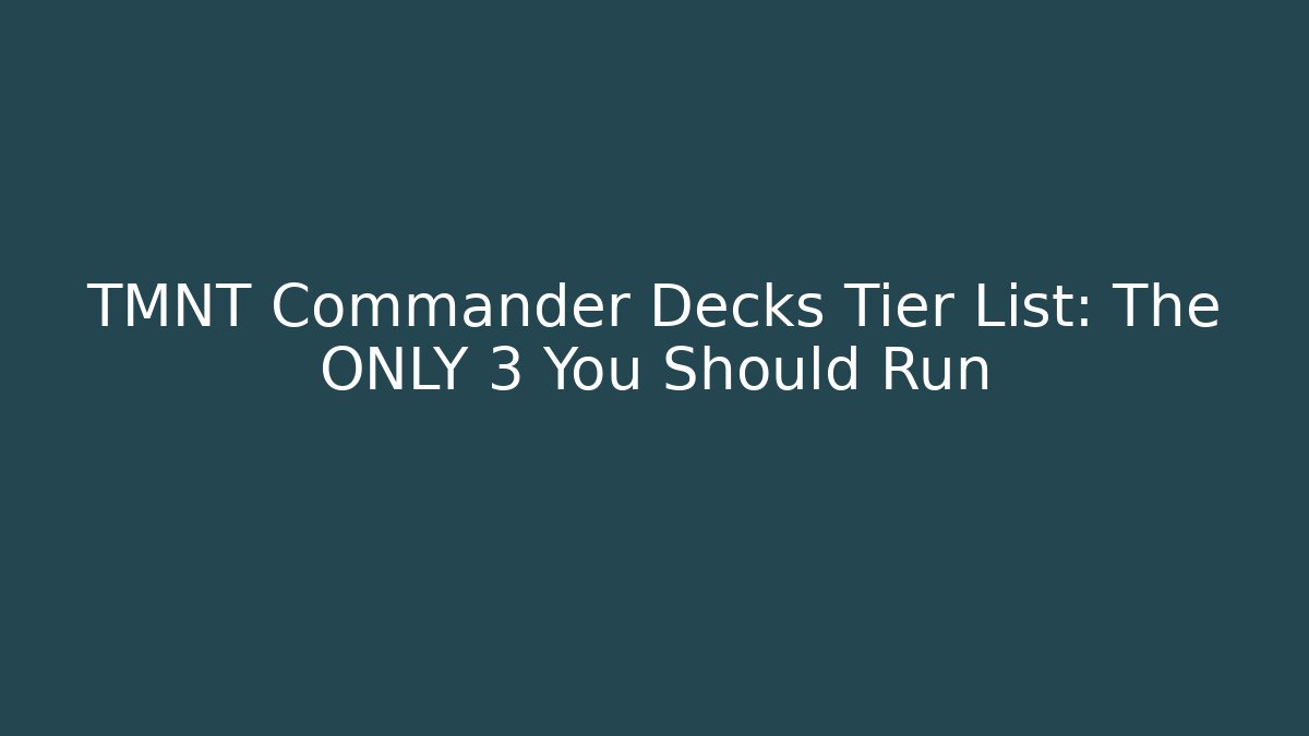 TMNT Commander Decks Tier List: The ONLY 3 You Should Run