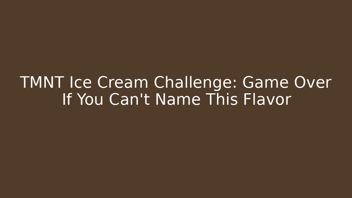 TMNT Ice Cream Challenge: Game Over If You Can't Name This Flavor