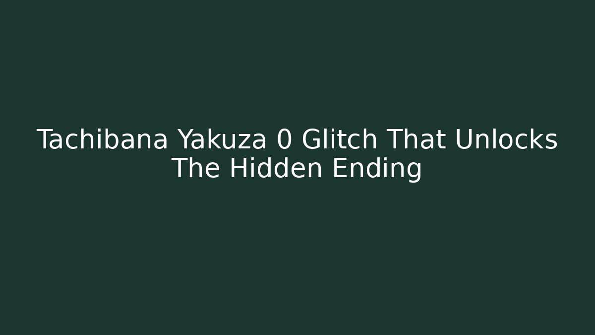 Tachibana Yakuza 0 Glitch That Unlocks The Hidden Ending
