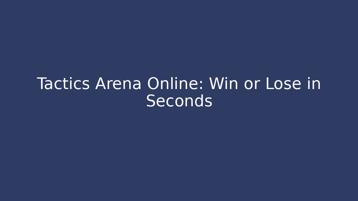 Tactics Arena Online: Win or Lose in Seconds