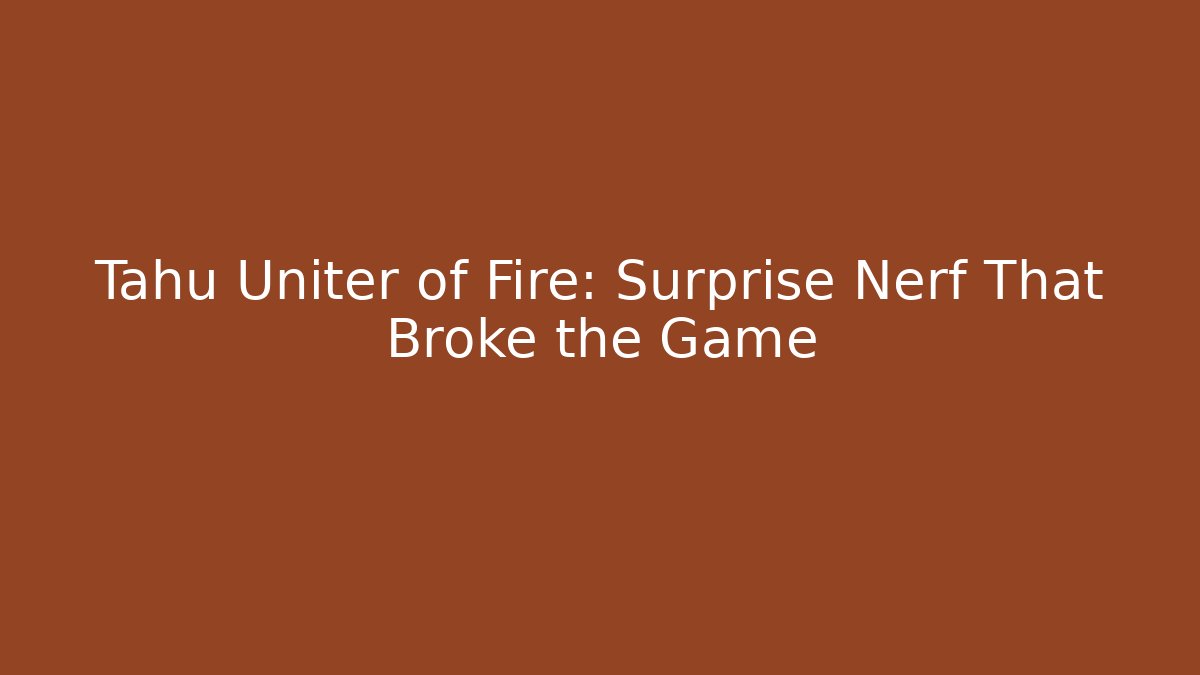 Tahu Uniter of Fire: Surprise Nerf That Broke the Game