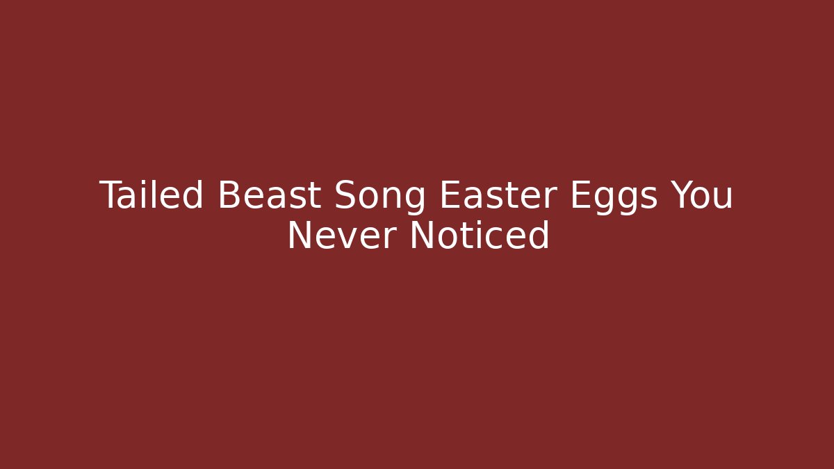 Tailed Beast Song Easter Eggs You Never Noticed