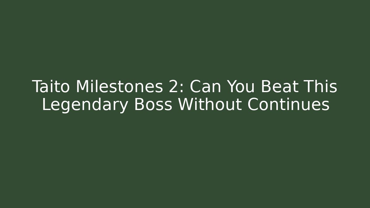 Taito Milestones 2: Can You Beat This Legendary Boss Without Continues - Método de Aprovação