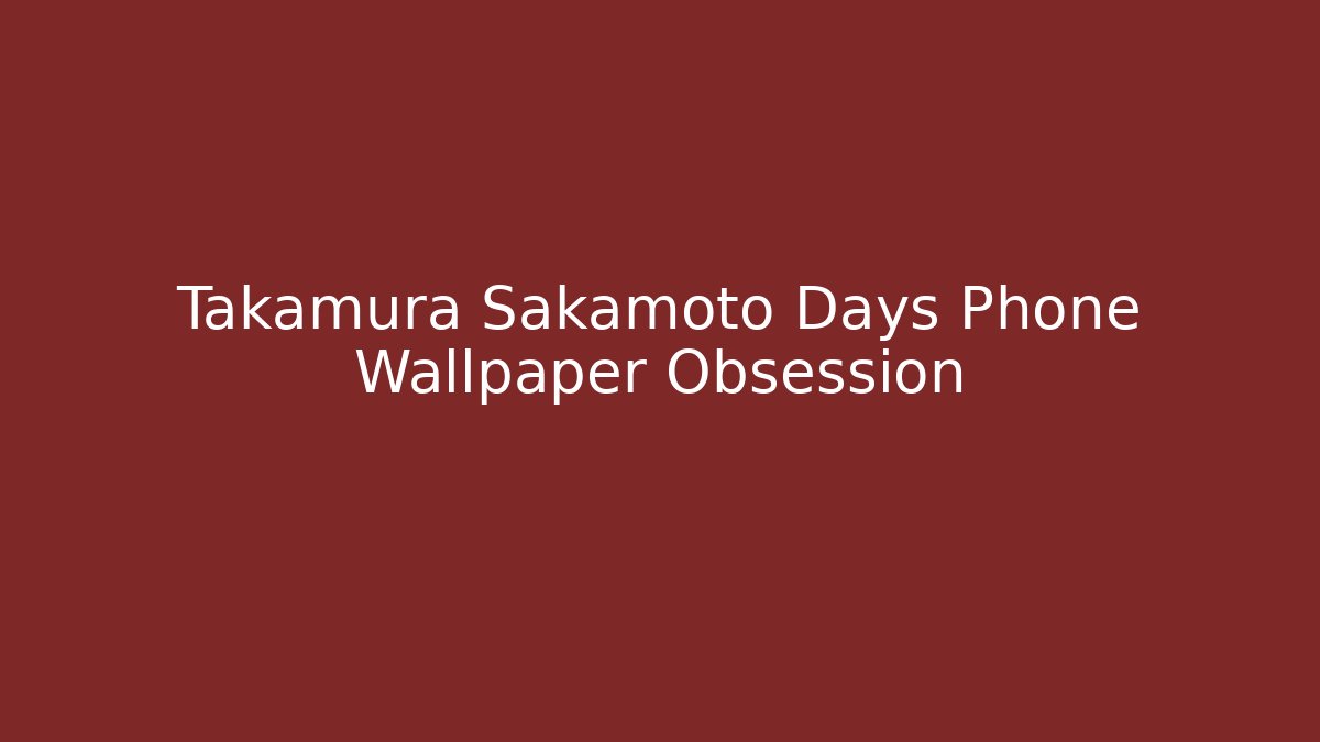 Takamura Sakamoto Days Phone Wallpaper Obsession