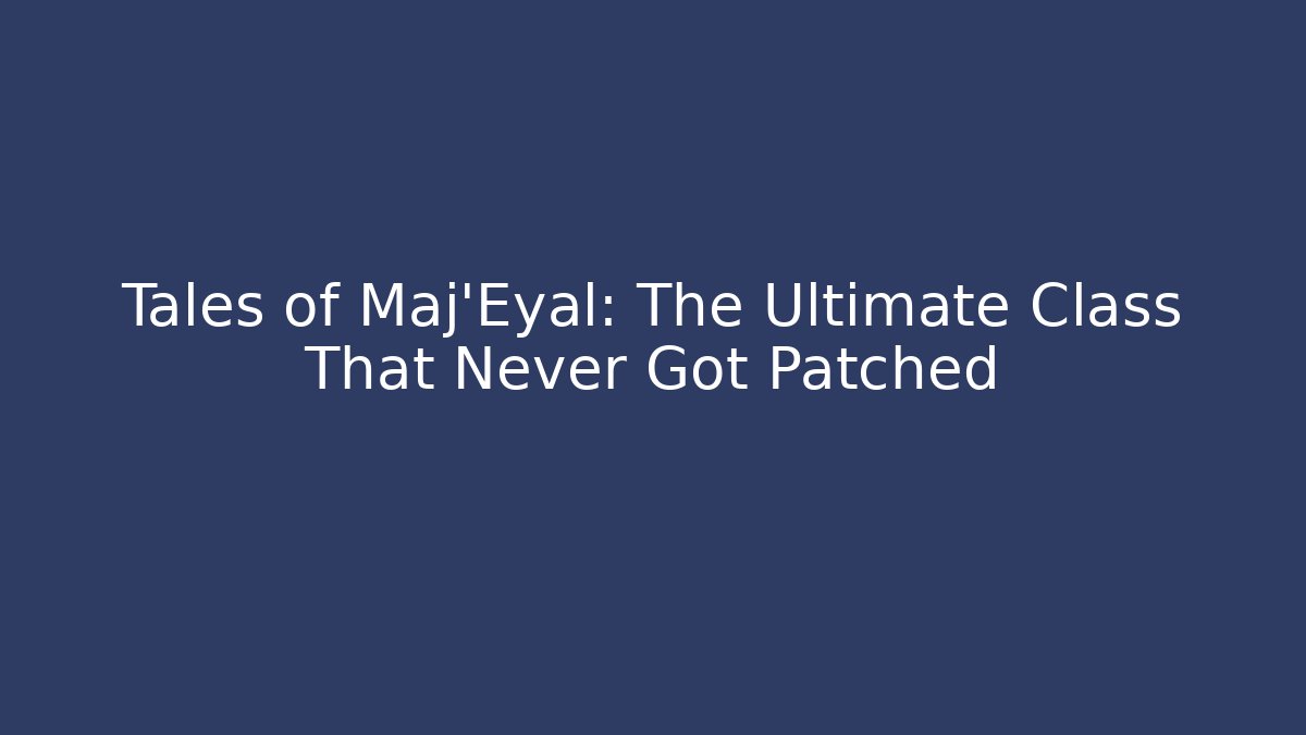 Tales of Maj'Eyal: The Ultimate Class That Never Got Patched