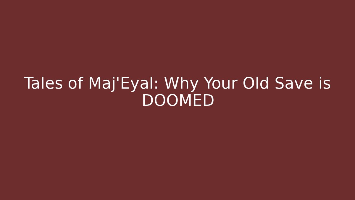 Tales of Maj'Eyal: Why Your Old Save is DOOMED