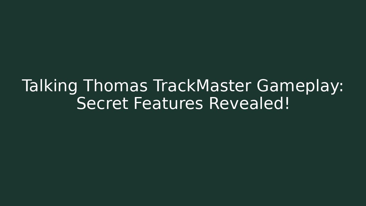 Talking Thomas TrackMaster Gameplay: Secret Features Revealed!