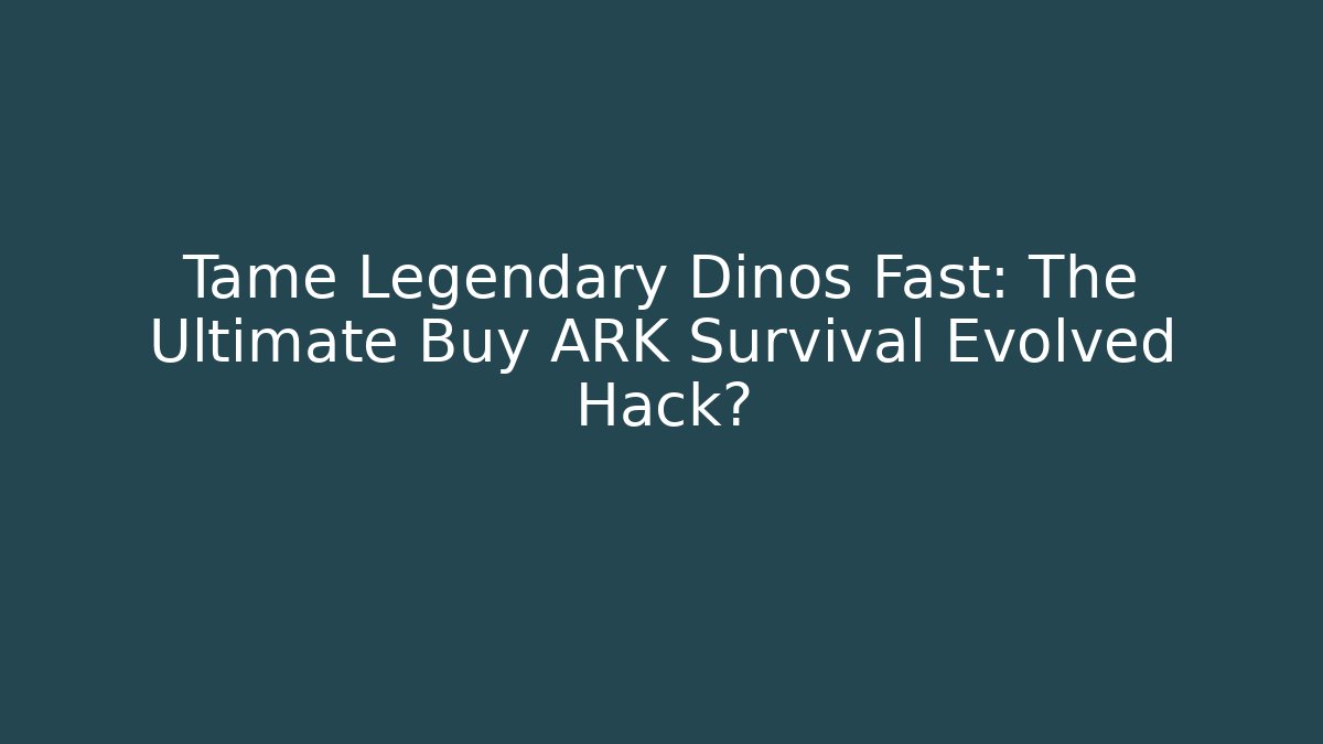 Tame Legendary Dinos Fast: The Ultimate Buy ARK Survival Evolved Hack? - Método de Aprovação
