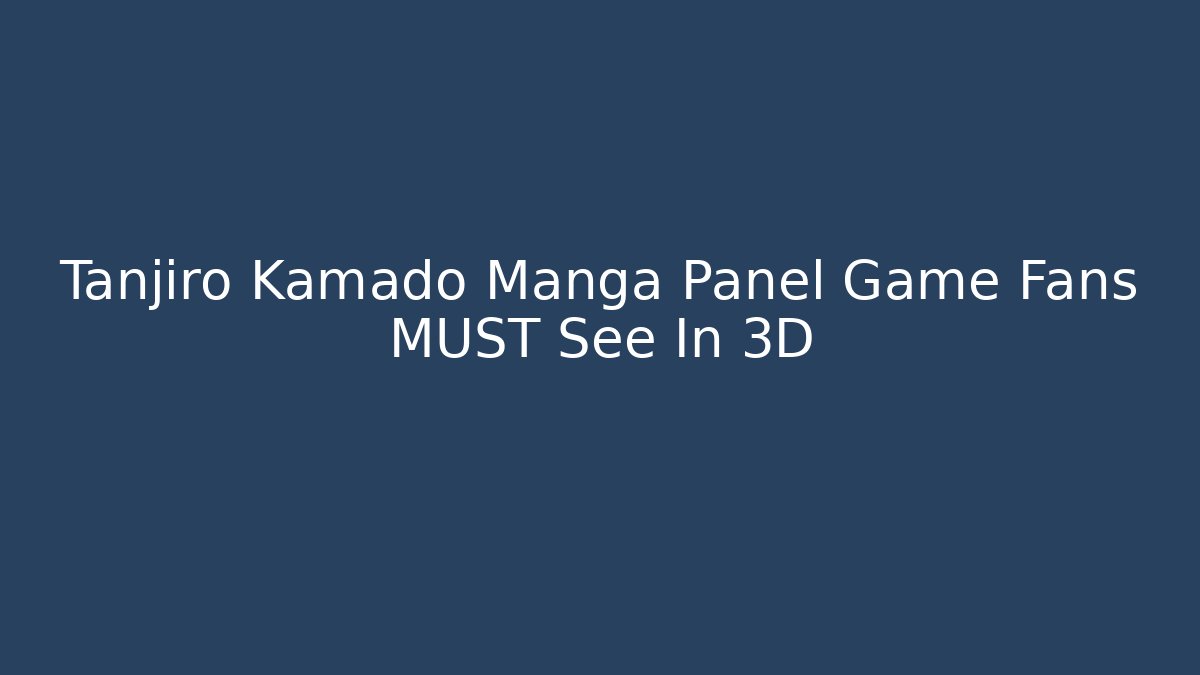 Tanjiro Kamado Manga Panel Game Fans MUST See In 3D