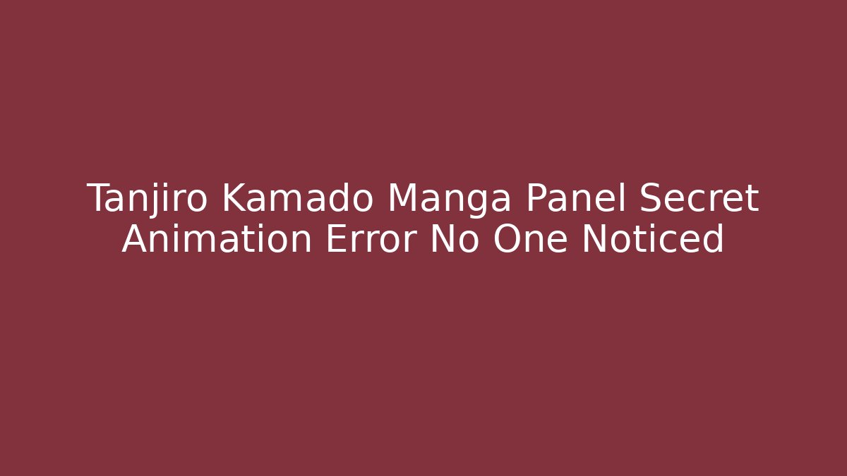 Tanjiro Kamado Manga Panel Secret Animation Error No One Noticed