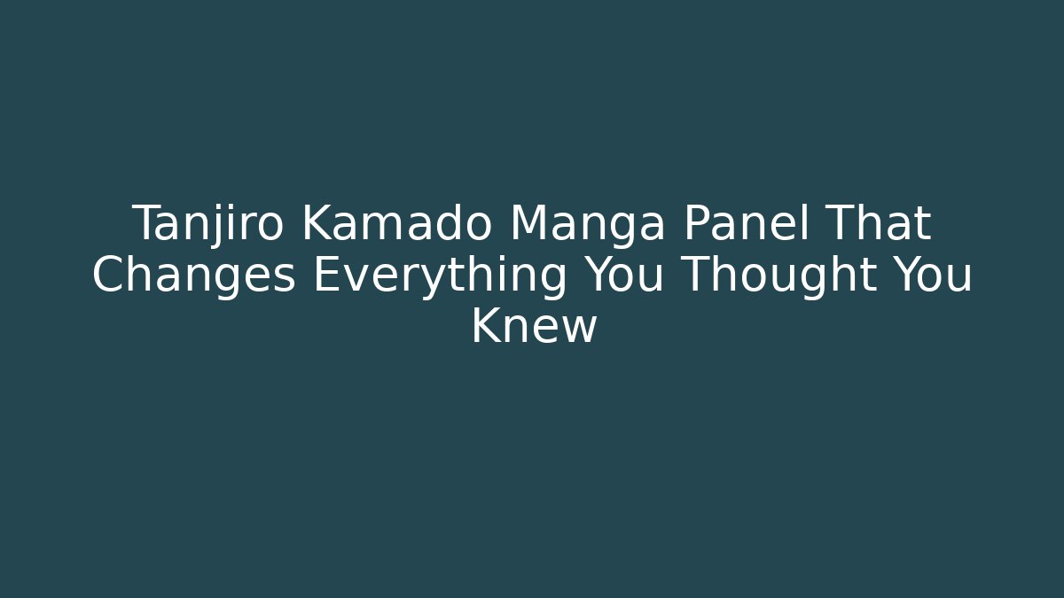 Tanjiro Kamado Manga Panel That Changes Everything You Thought You Knew