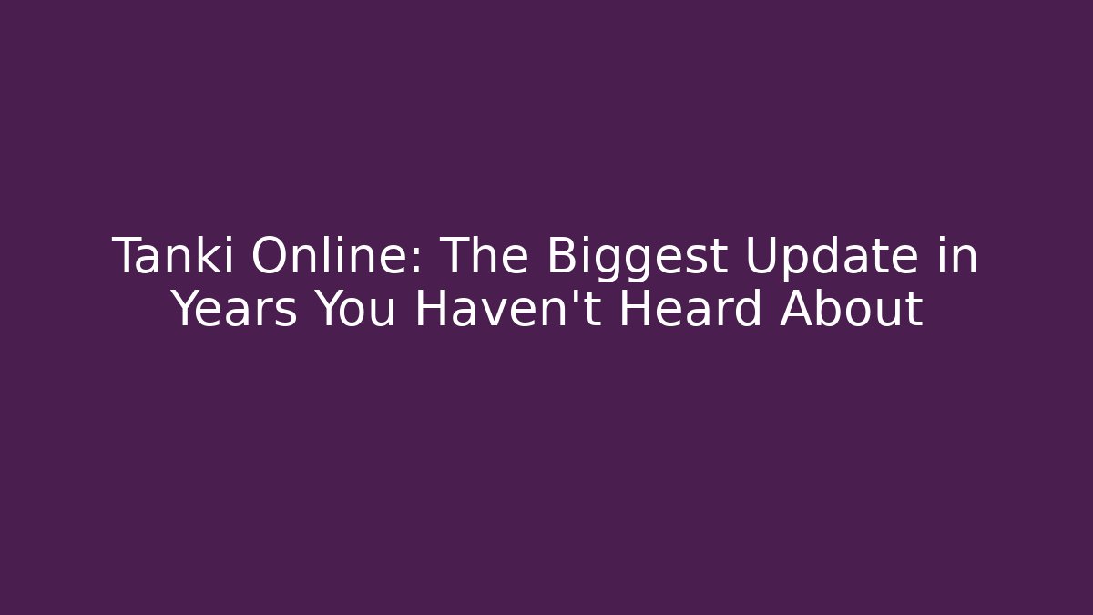 Tanki Online: The Biggest Update in Years You Haven't Heard About