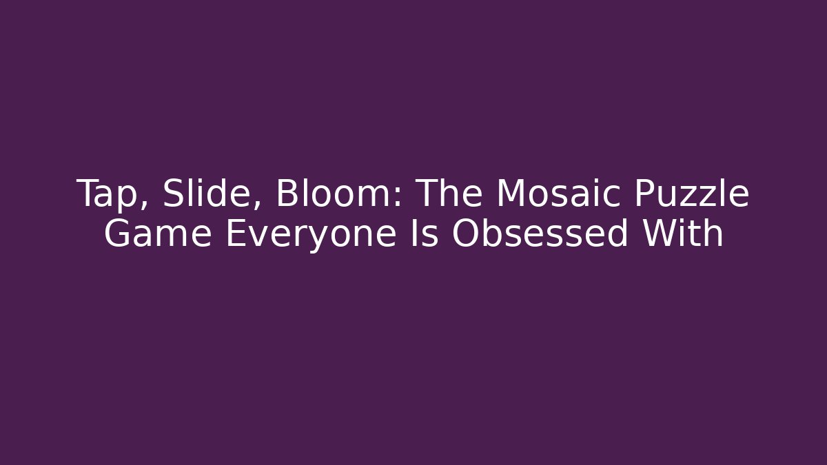Tap, Slide, Bloom: The Mosaic Puzzle Game Everyone Is Obsessed With