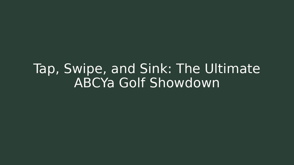 Tap, Swipe, and Sink: The Ultimate ABCYa Golf Showdown