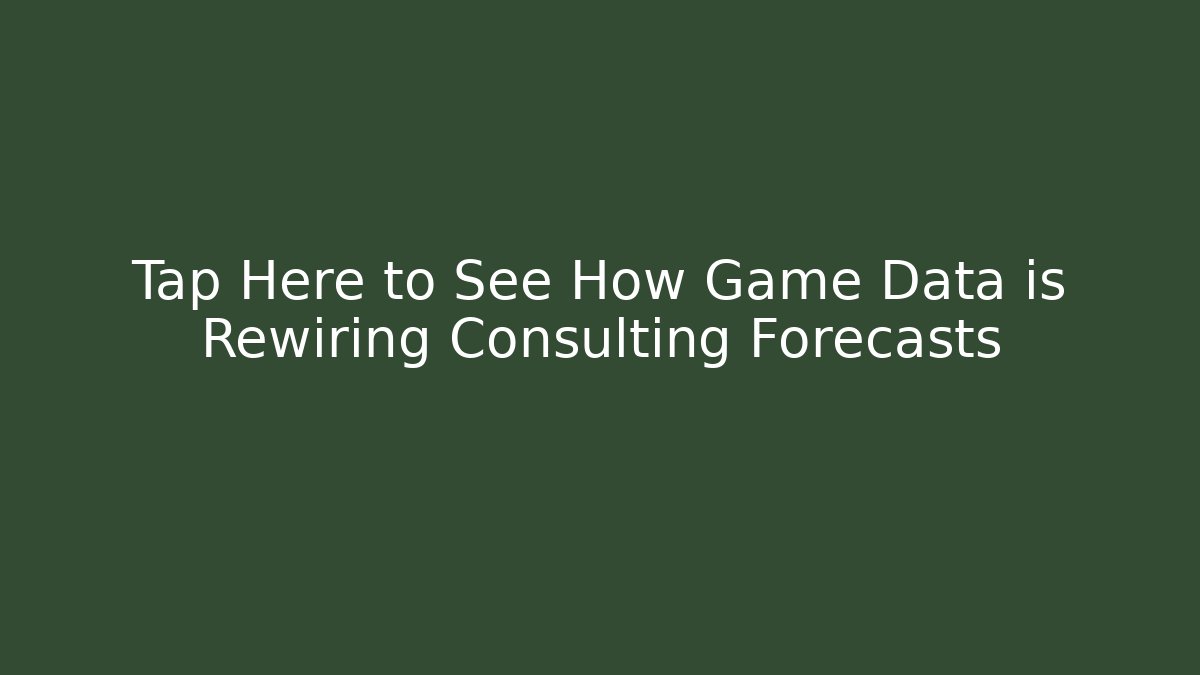 Tap Here to See How Game Data is Rewiring Consulting Forecasts