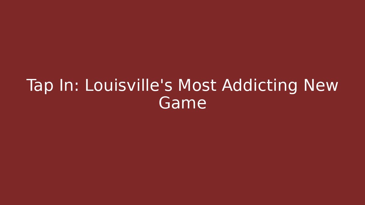Tap In: Louisville's Most Addicting New Game