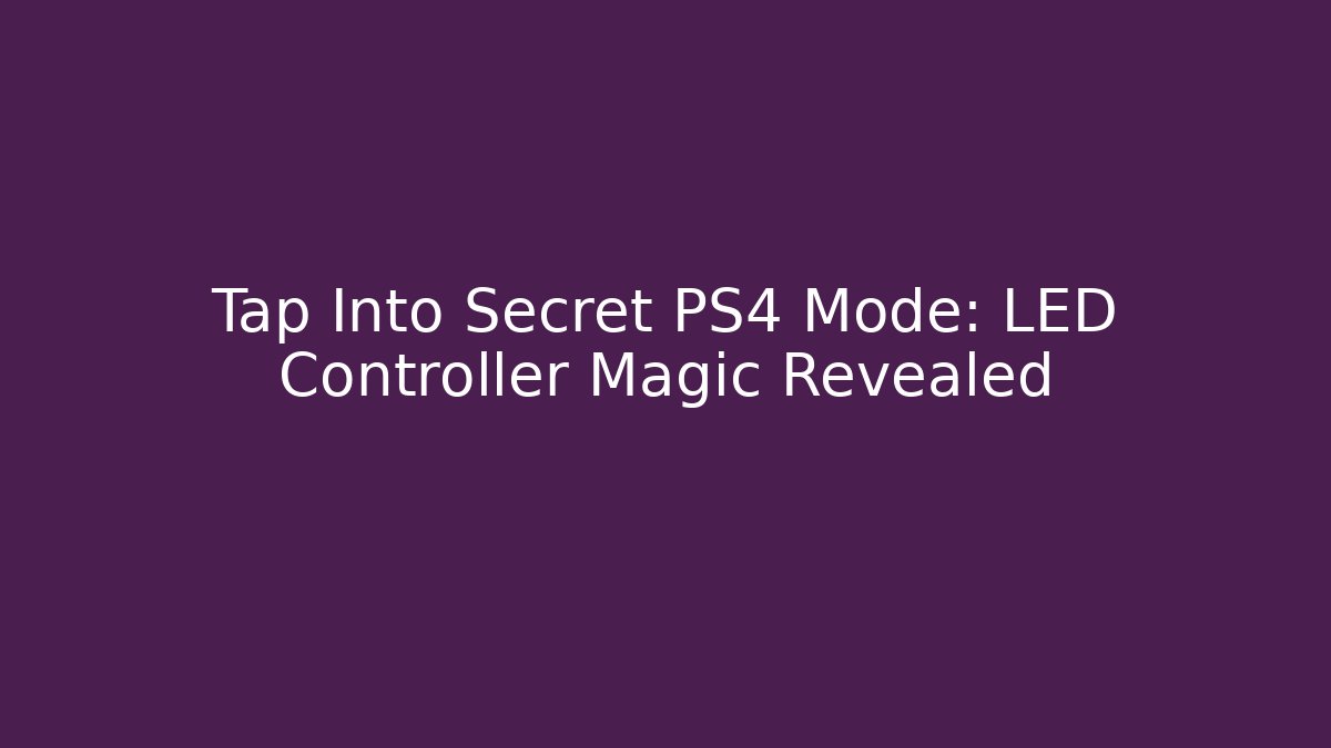 Tap Into Secret PS4 Mode: LED Controller Magic Revealed