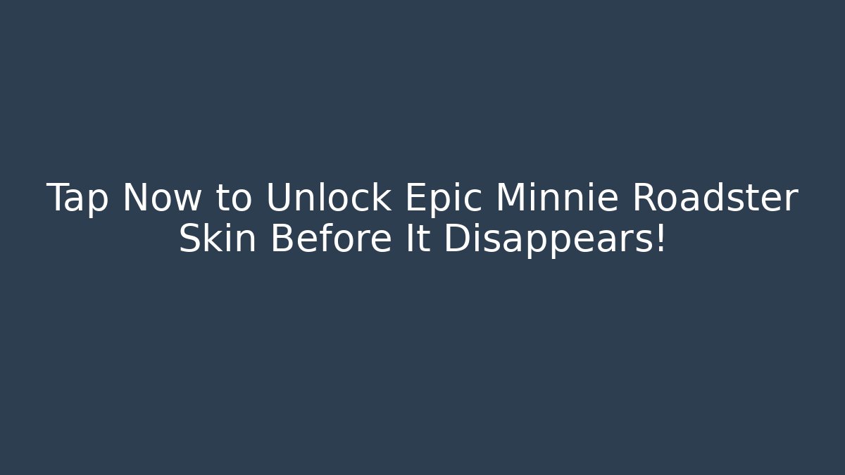 Tap Now to Unlock Epic Minnie Roadster Skin Before It Disappears!