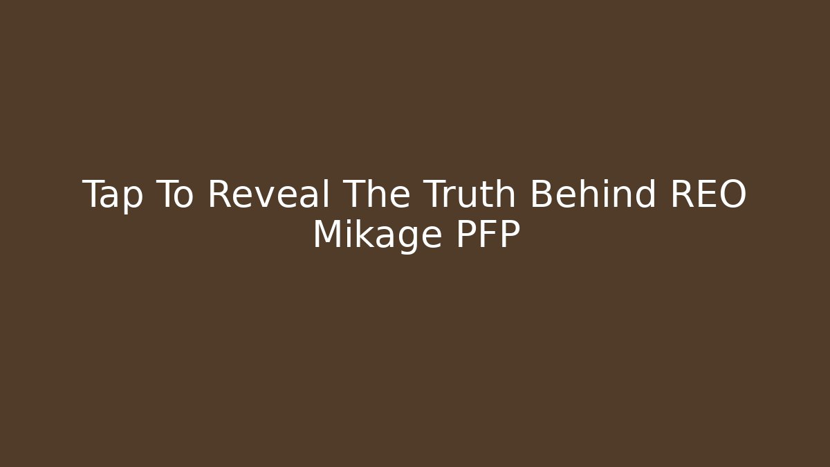 Tap To Reveal The Truth Behind REO Mikage PFP - Método de Aprovação