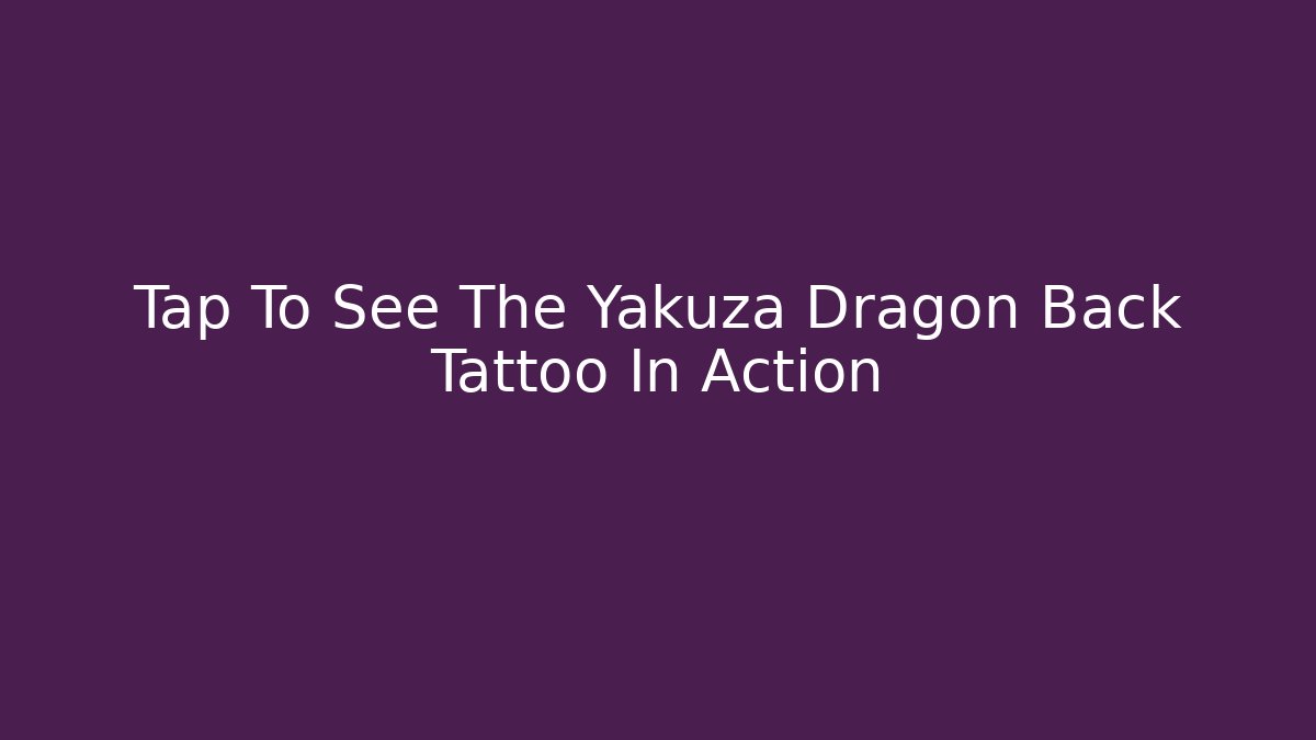 Tap To See The Yakuza Dragon Back Tattoo In Action