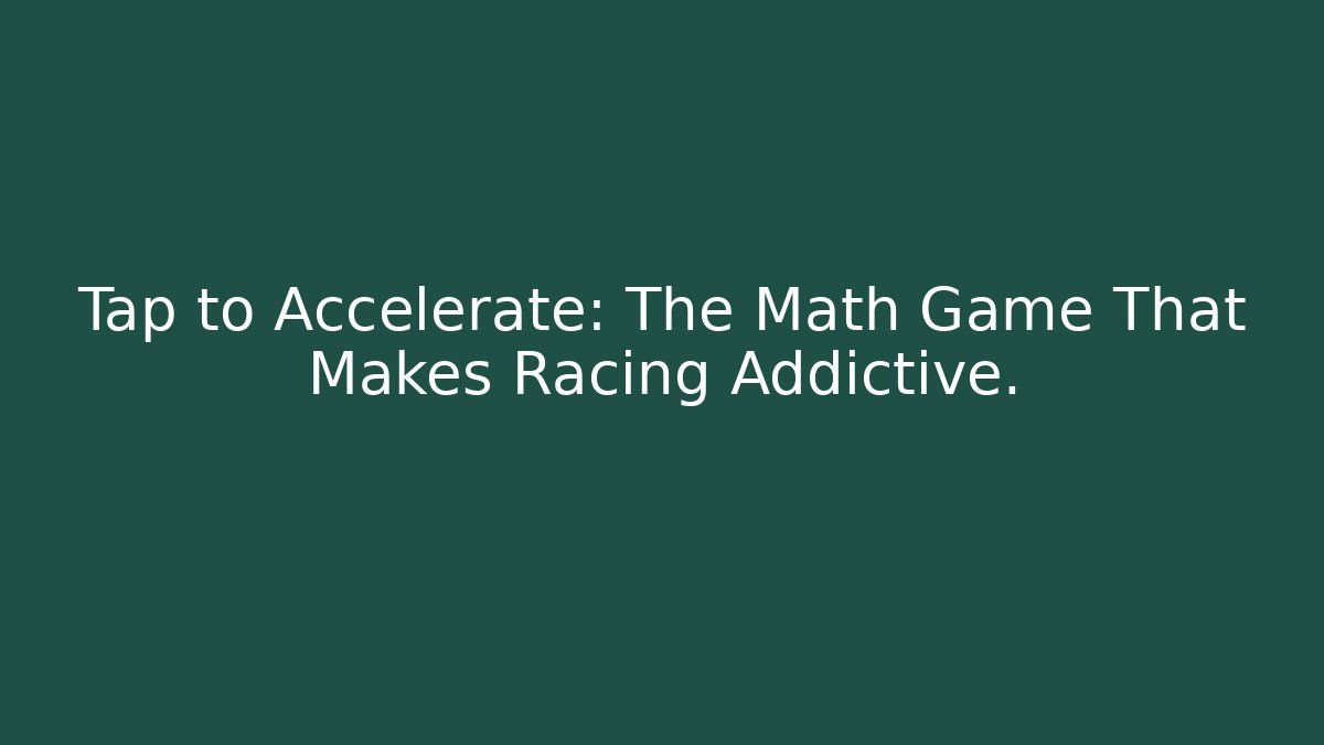 Tap to Accelerate: The Math Game That Makes Racing Addictive.