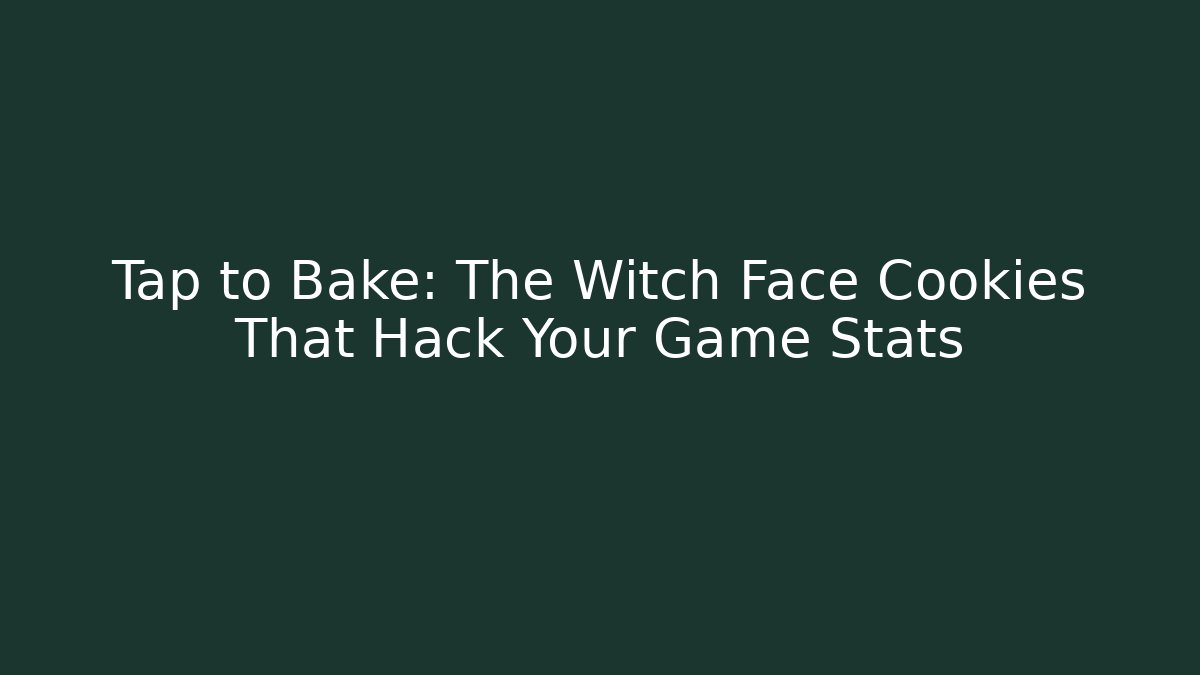 Tap to Bake: The Witch Face Cookies That Hack Your Game Stats