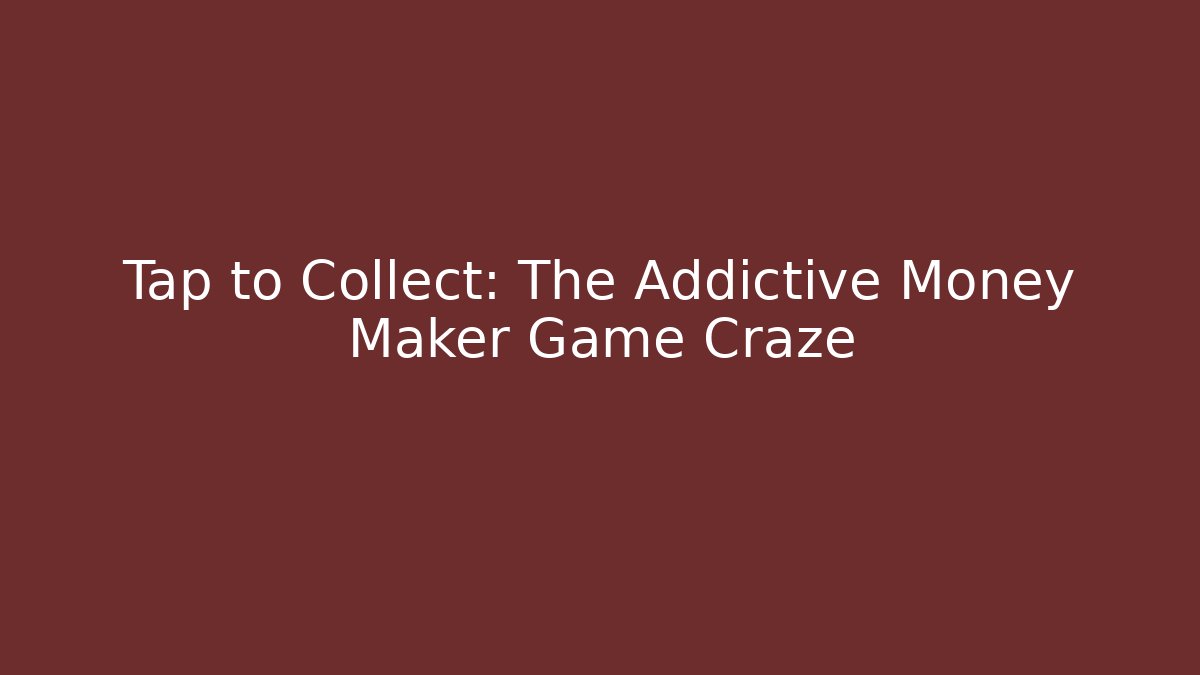 Tap to Collect: The Addictive Money Maker Game Craze - Método de Aprovação