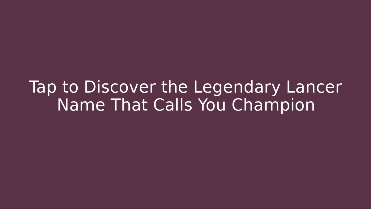 Tap to Discover the Legendary Lancer Name That Calls You Champion - Método de Aprovação