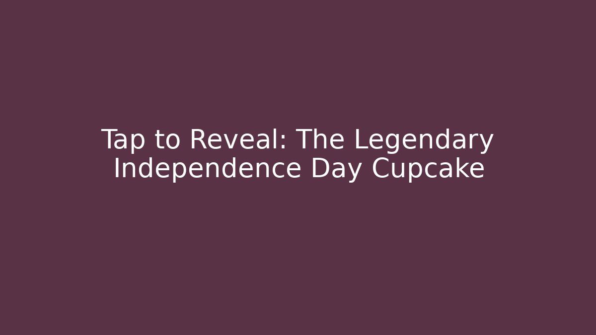 Tap to Reveal: The Legendary Independence Day Cupcake