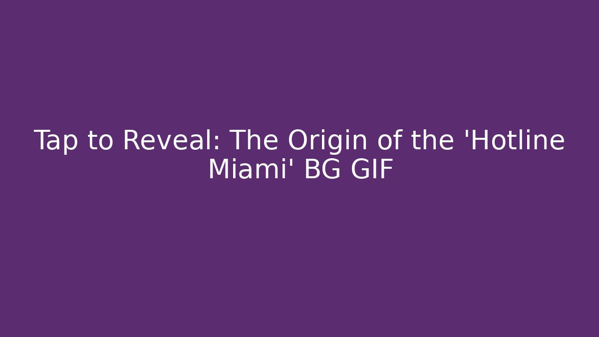 Tap to Reveal: The Origin of the 'Hotline Miami' BG GIF