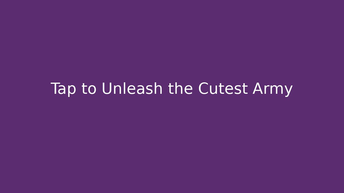 Tap to Unleash the Cutest Army - Método de Aprovação