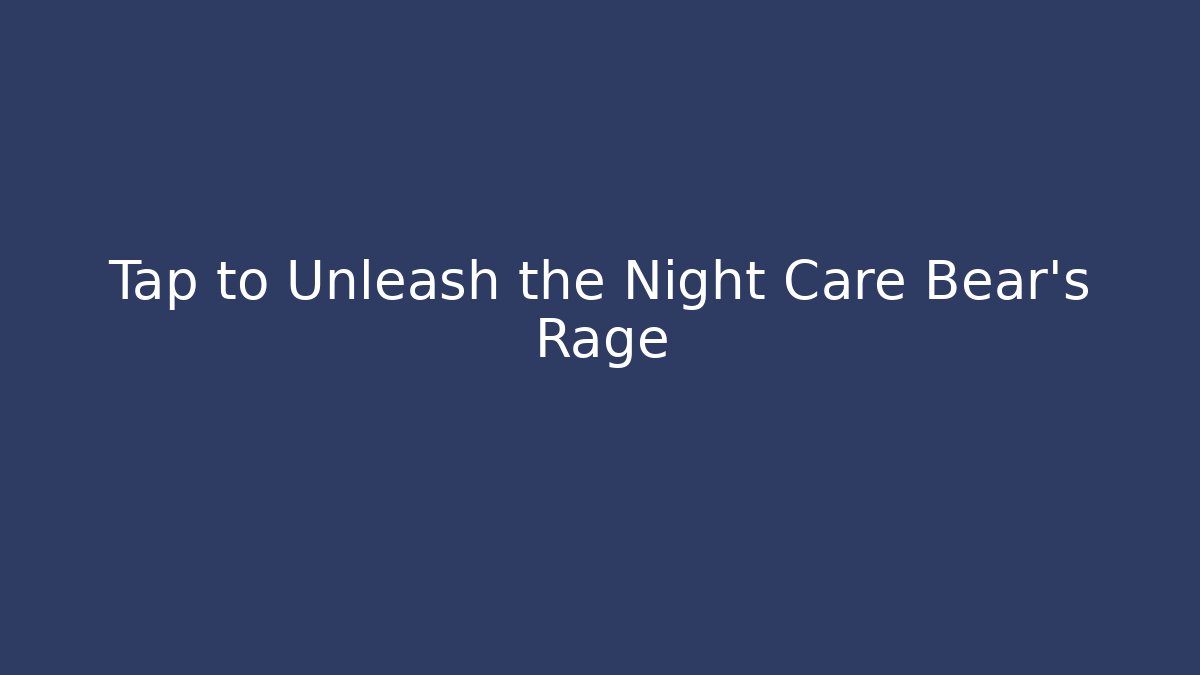 Tap to Unleash the Night Care Bear's Rage