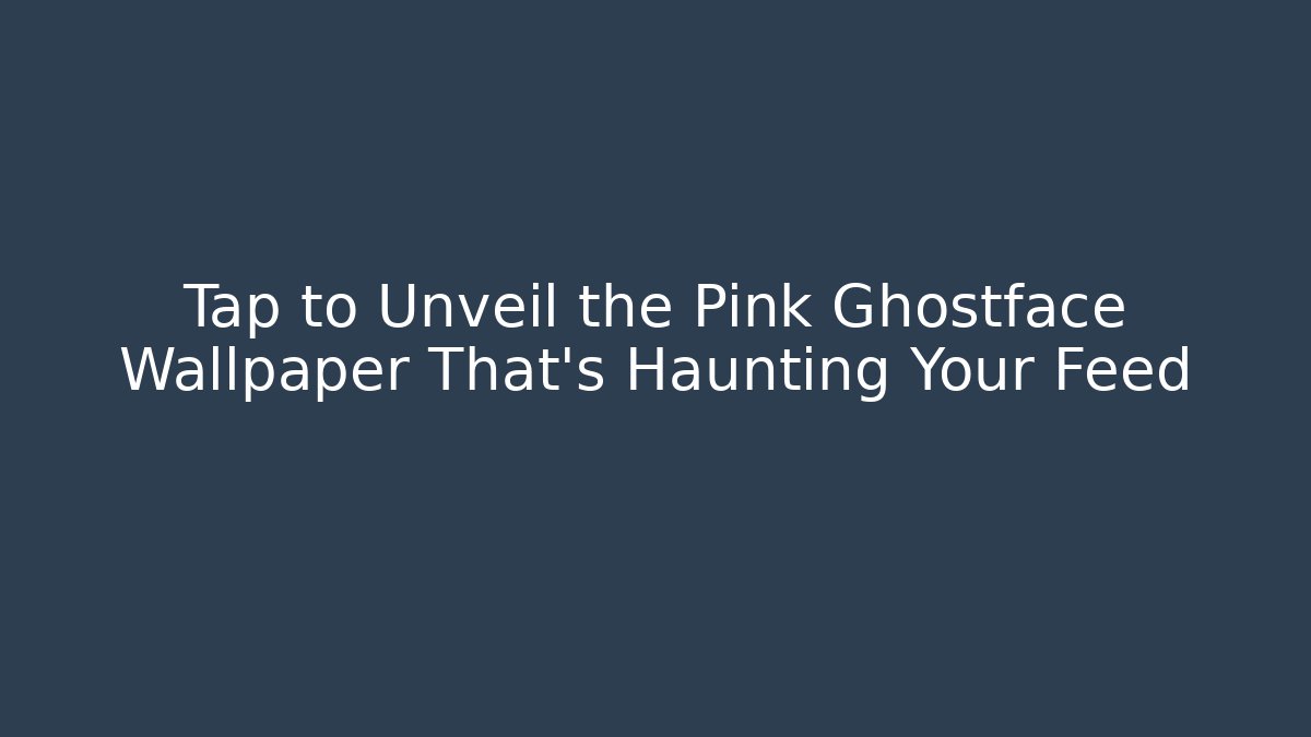 Tap to Unveil the Pink Ghostface Wallpaper That's Haunting Your Feed